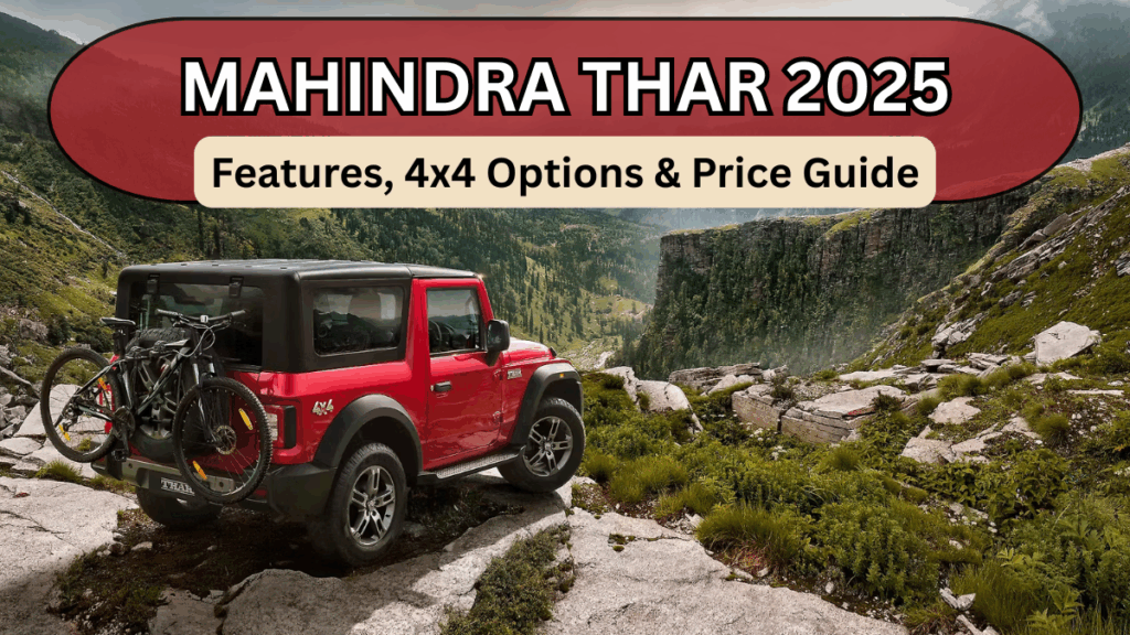 Mahindra Thar 2025: Features, 4x4 Options & Price Guide