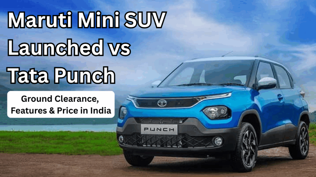 Maruti Mini SUV Launched vs Tata Punch: Ground Clearance, Features & Price in India