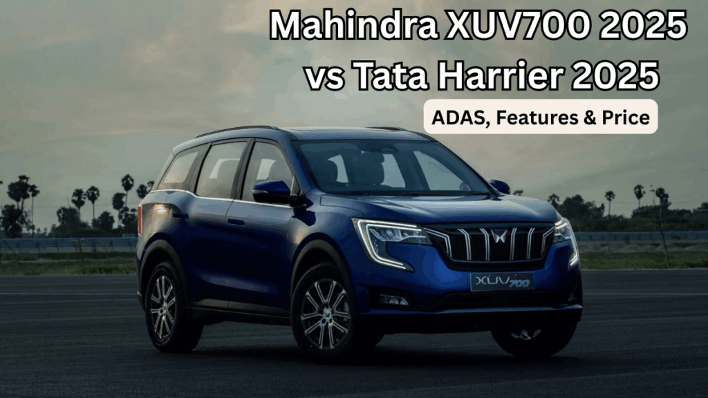 Mahindra XUV700 2025 vs Tata Harrier 2025: ADAS, Features & Price (India)