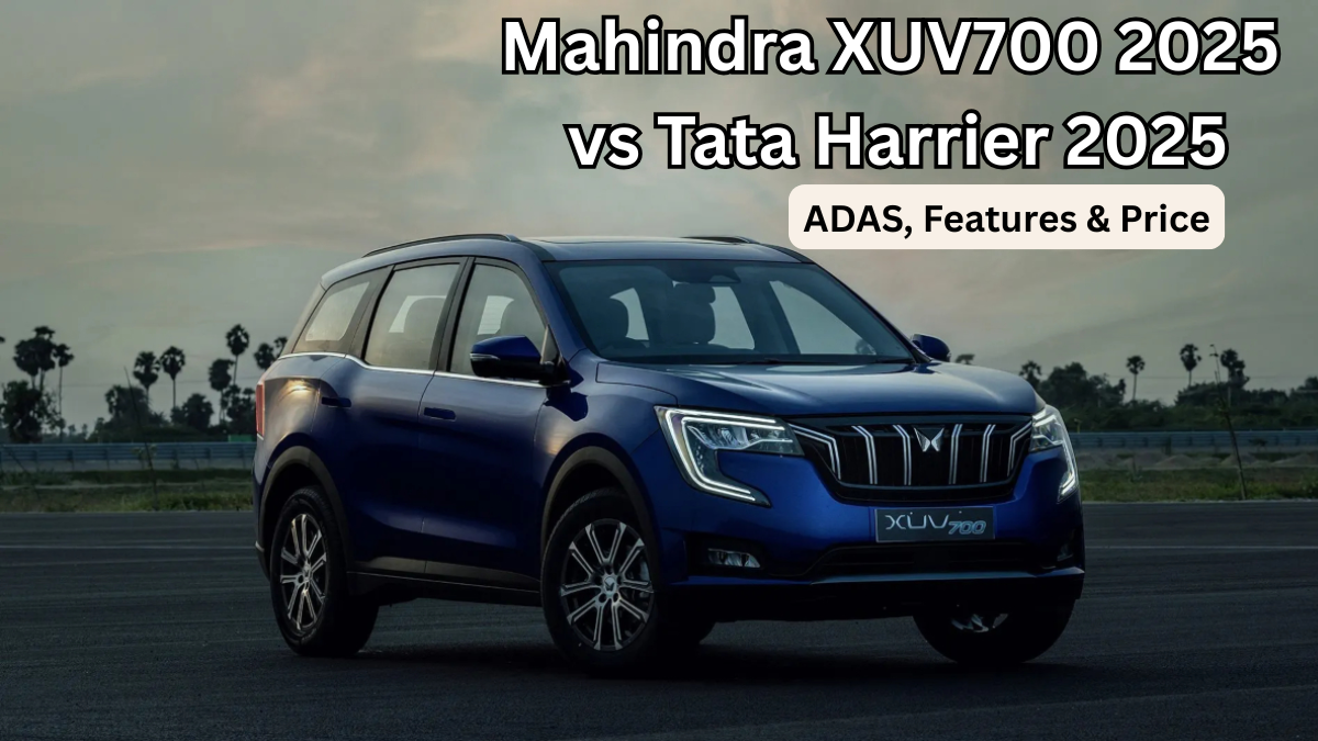 Mahindra XUV700 2025 vs Tata Harrier 2025: ADAS, Features & Price (India)