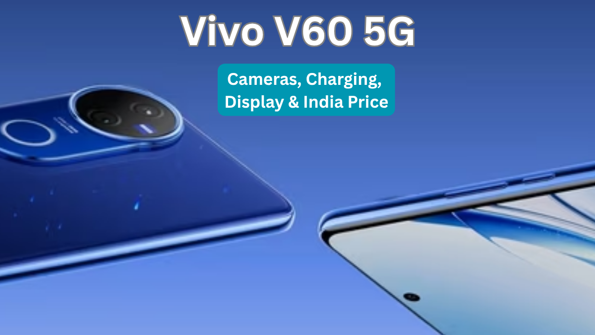 Vivo V60 5G: Cameras, Charging, Display & India Price