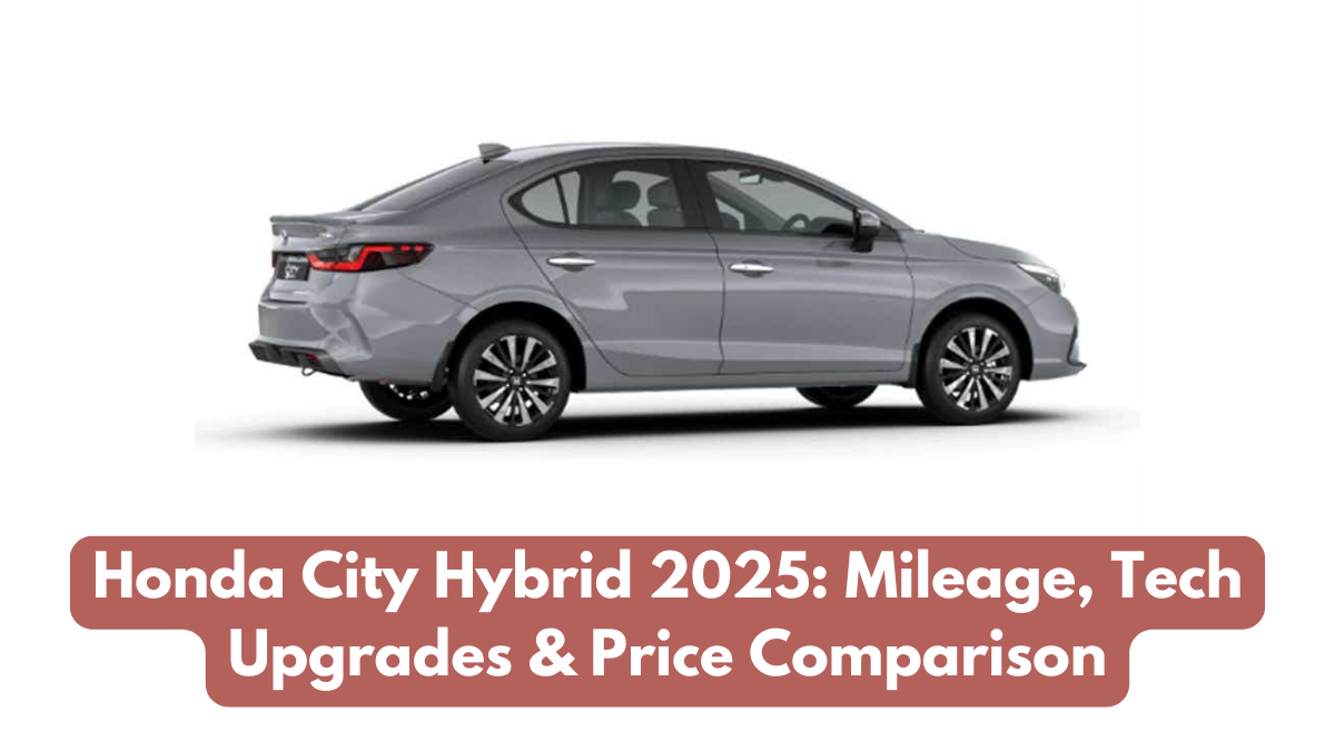 Honda City Hybrid 2025: Mileage, Tech Upgrades & Price Comparison