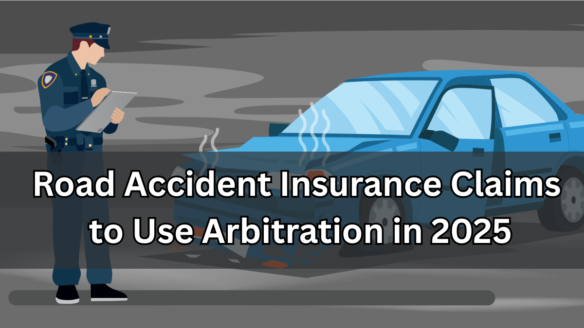 Road Accident Insurance Claims to Use Arbitration in 2025