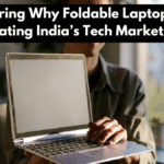 Exploring Why Foldable Laptops Are Dominating India’s Tech Market Today