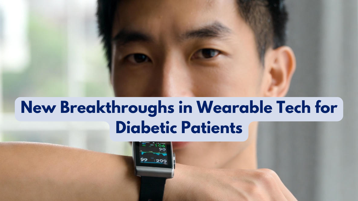 New Breakthroughs in Wearable Tech for Diabetic Patients