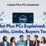 Copilot Plus PCs Explained: NPU Benefits, Limits, Buyers Today
