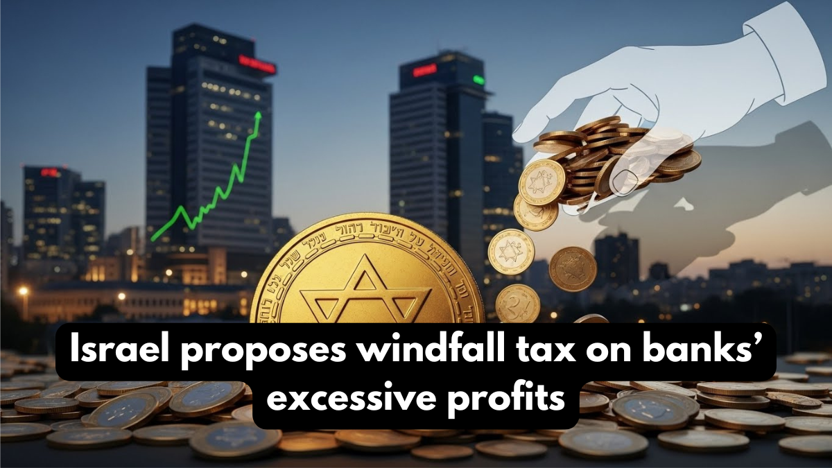 Israel proposes windfall tax on banks’ excessive profits
