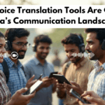 How AI Voice Translation Tools Are Changing India’s Communication Landscape
