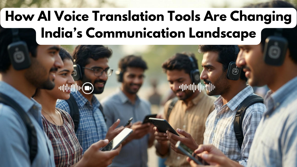 How AI Voice Translation Tools Are Changing India’s Communication Landscape