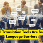 How AI Translation Tools Are Breaking Language Barriers