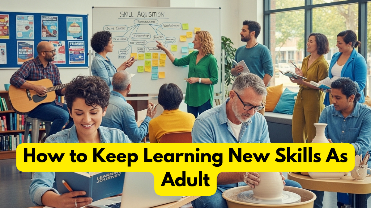 How to Keep Learning New Skills As Adult
