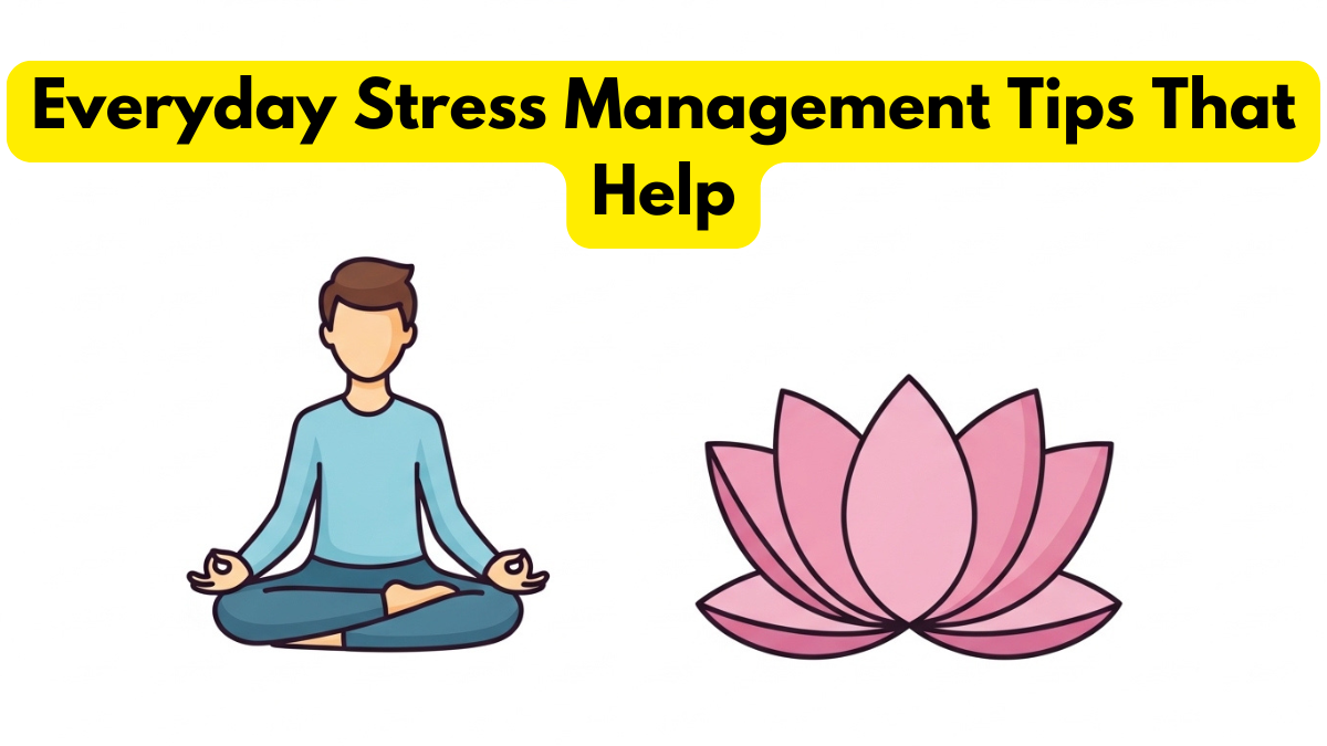 Everyday Stress Management Tips That Help