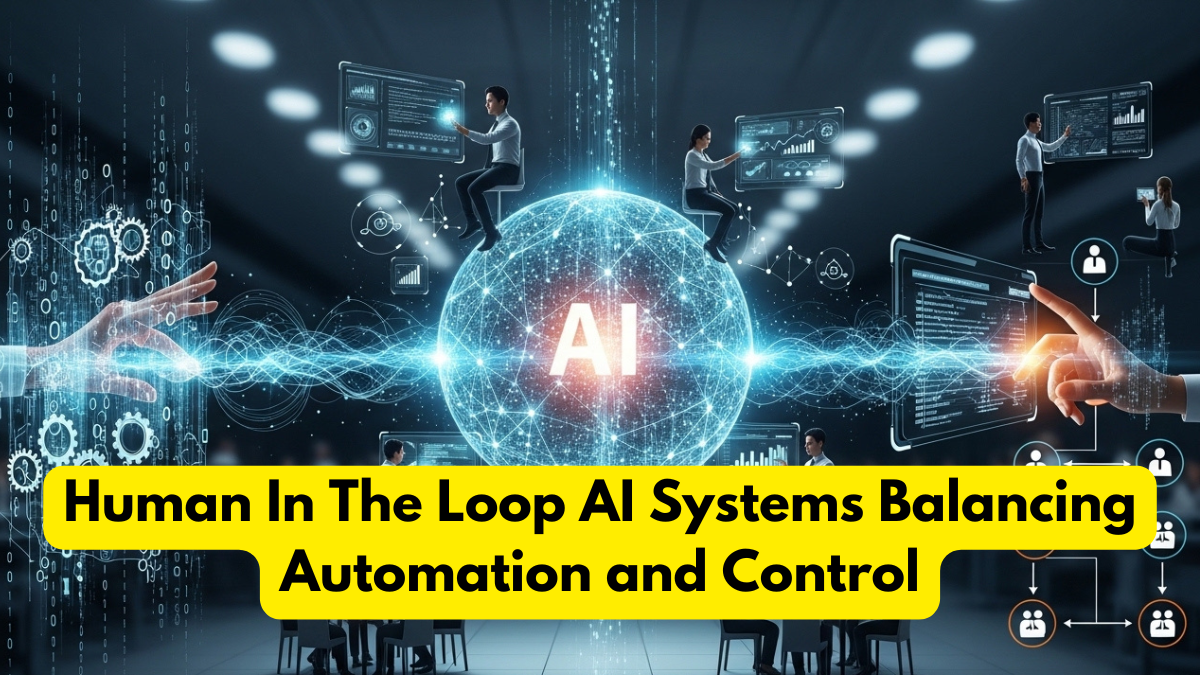 Human In The Loop AI Systems Balancing Automation and Control