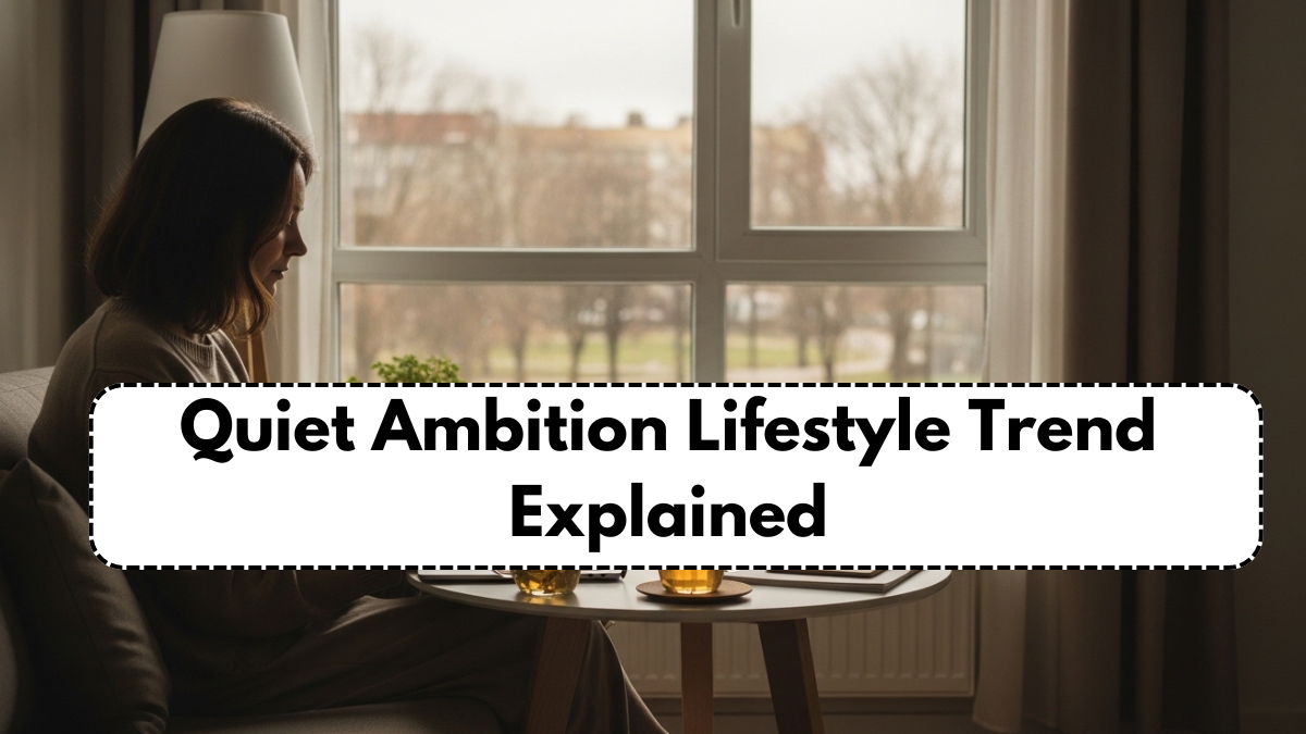 Quiet Ambition Lifestyle Trend Explained